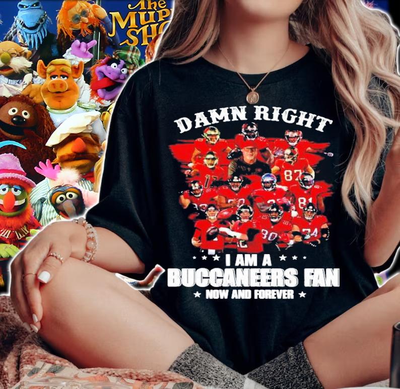 Damn Right I am a Buccaneers Fan now and forever shirt, sweater woman shirt
