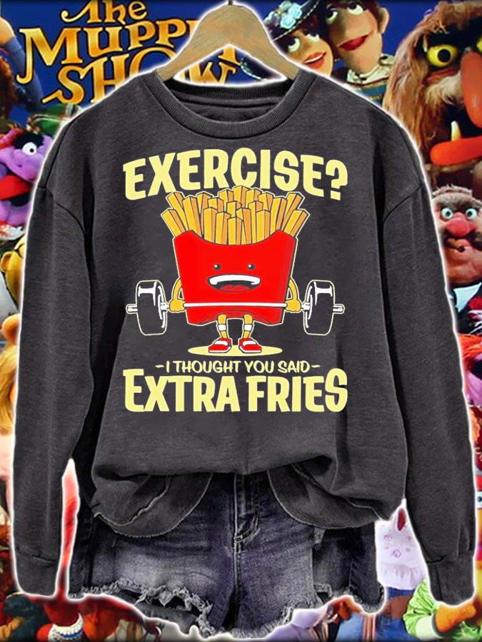 Exercise I thought you said extra fries shirt sweatshirt