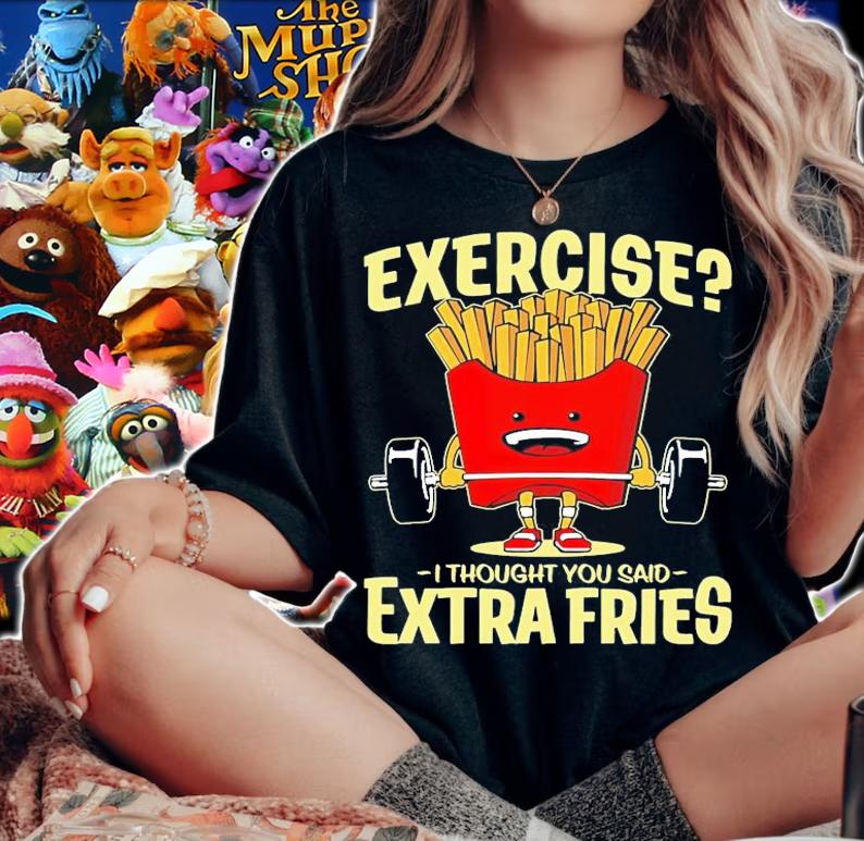 Exercise I thought you said extra fries shirt woman shirt
