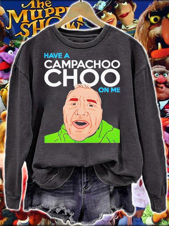 Have a Campachoochoo on me T-shirt sweatshirt