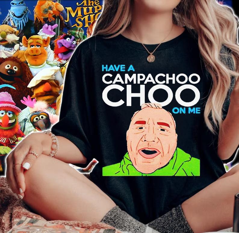 Have a Campachoochoo on me T-shirt woman shirt