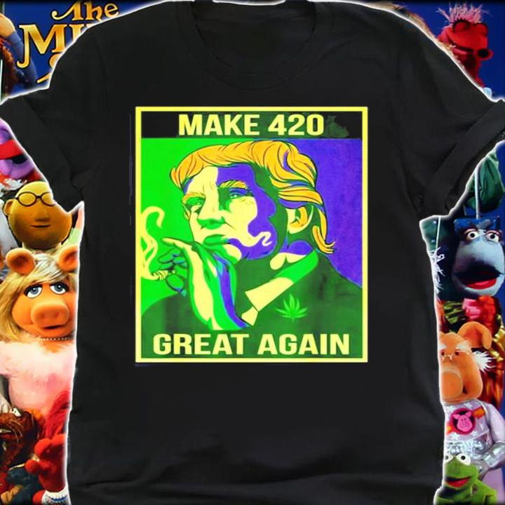 Make 420 Great Again Weed Quote Trump shirt shirt