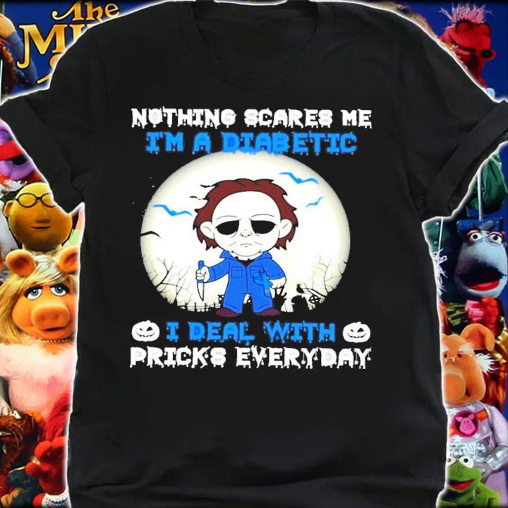 Michael Myers nothing scares me I'm a diabetic I dead with pricks everyday shirt shirt