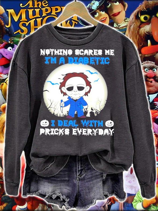 Michael Myers nothing scares me I'm a diabetic I dead with pricks everyday shirt sweatshirt