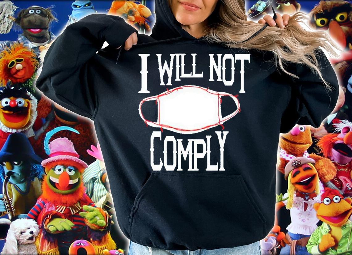 I will not comply gauze mask T-shirt hoodie