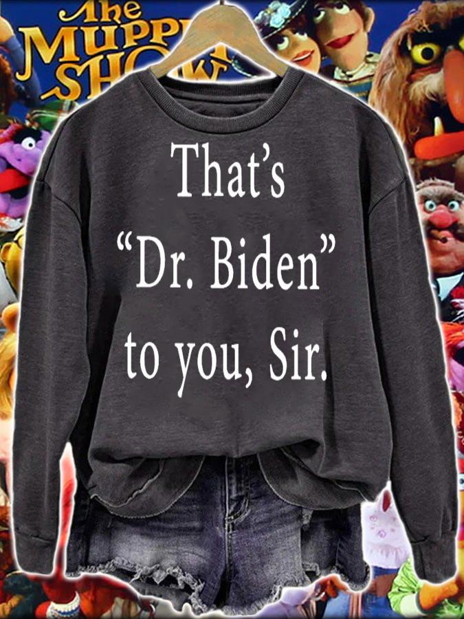 Tamhodge that's Dr Biden to you sir shirt sweatshirt
