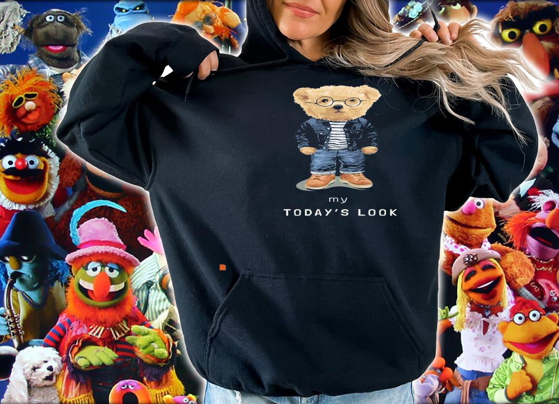 Teddy bear my today's look shirt hoodie