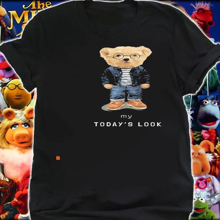 Teddy bear my today's look shirt shirt
