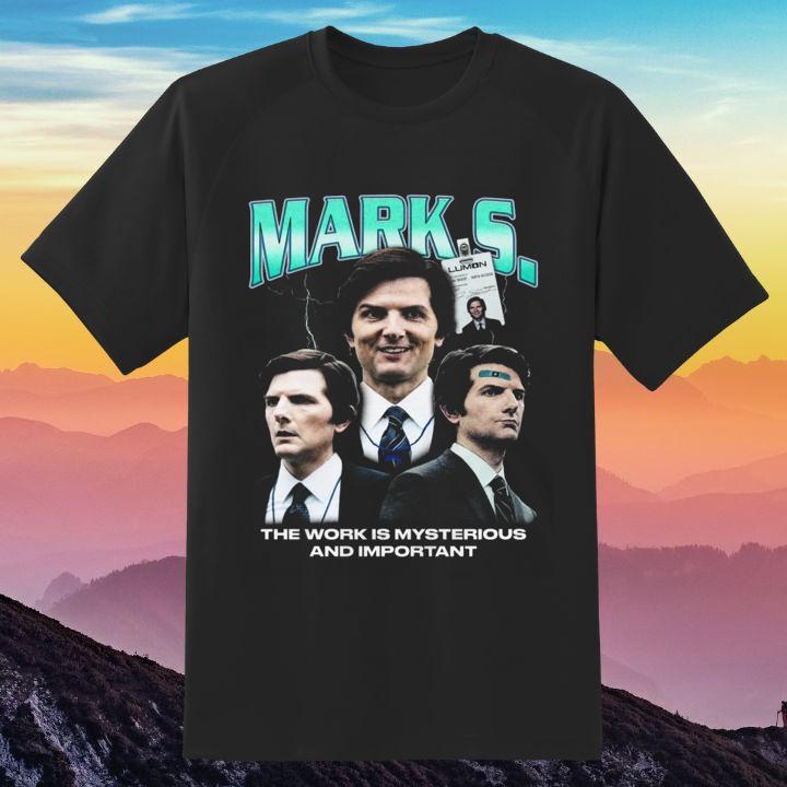 Mark S. The Work Is Mysterious And Important Mark Scout T-Shirt