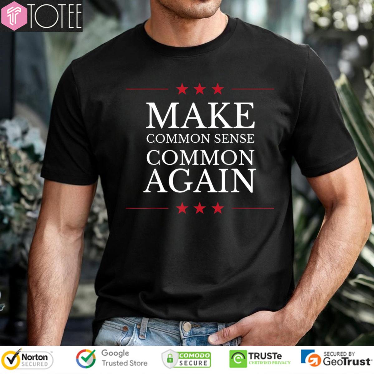 Make Common Sense Common Again Shirt