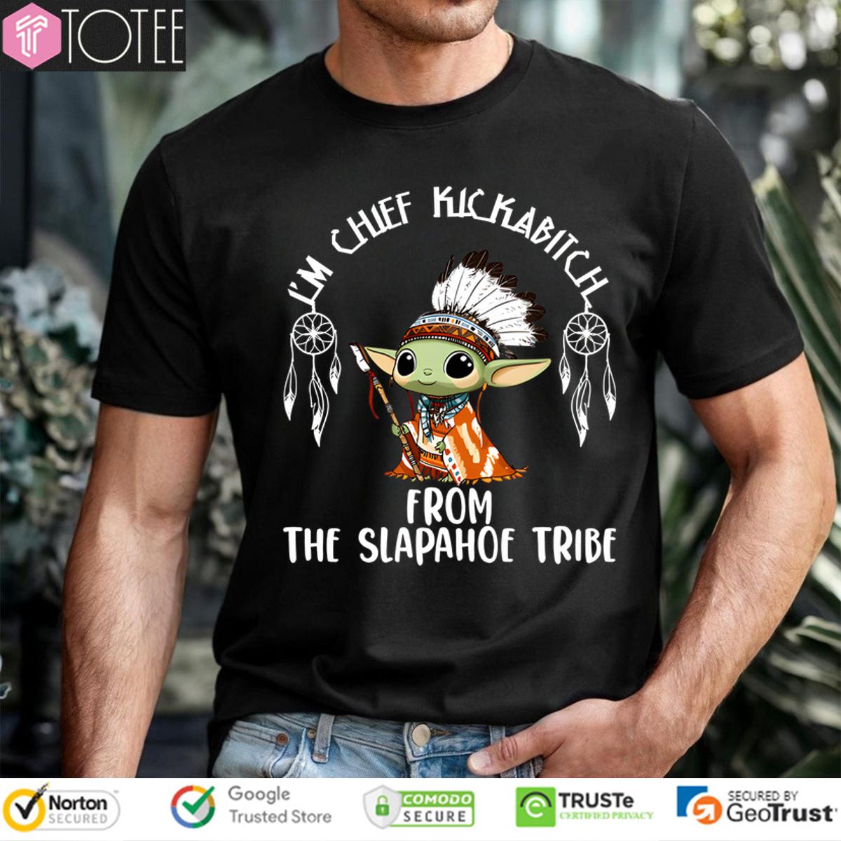 Native American Baby Yoda Im Chief Kickabitch From The Slapahoe Tribe Shirt