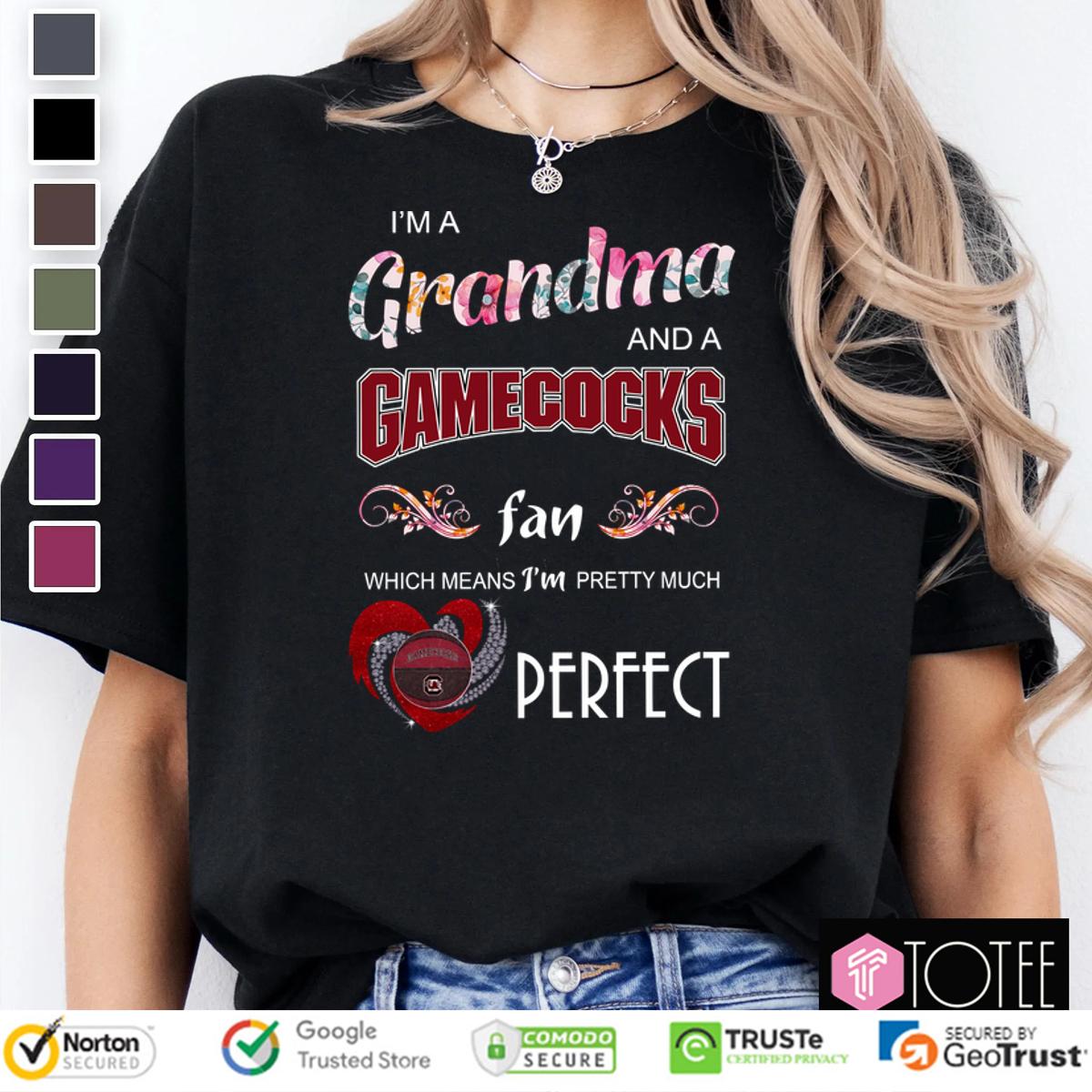Im A Grandma And A Gamecocks Fan Which Means Im Pretty Much Perfect Shirt
