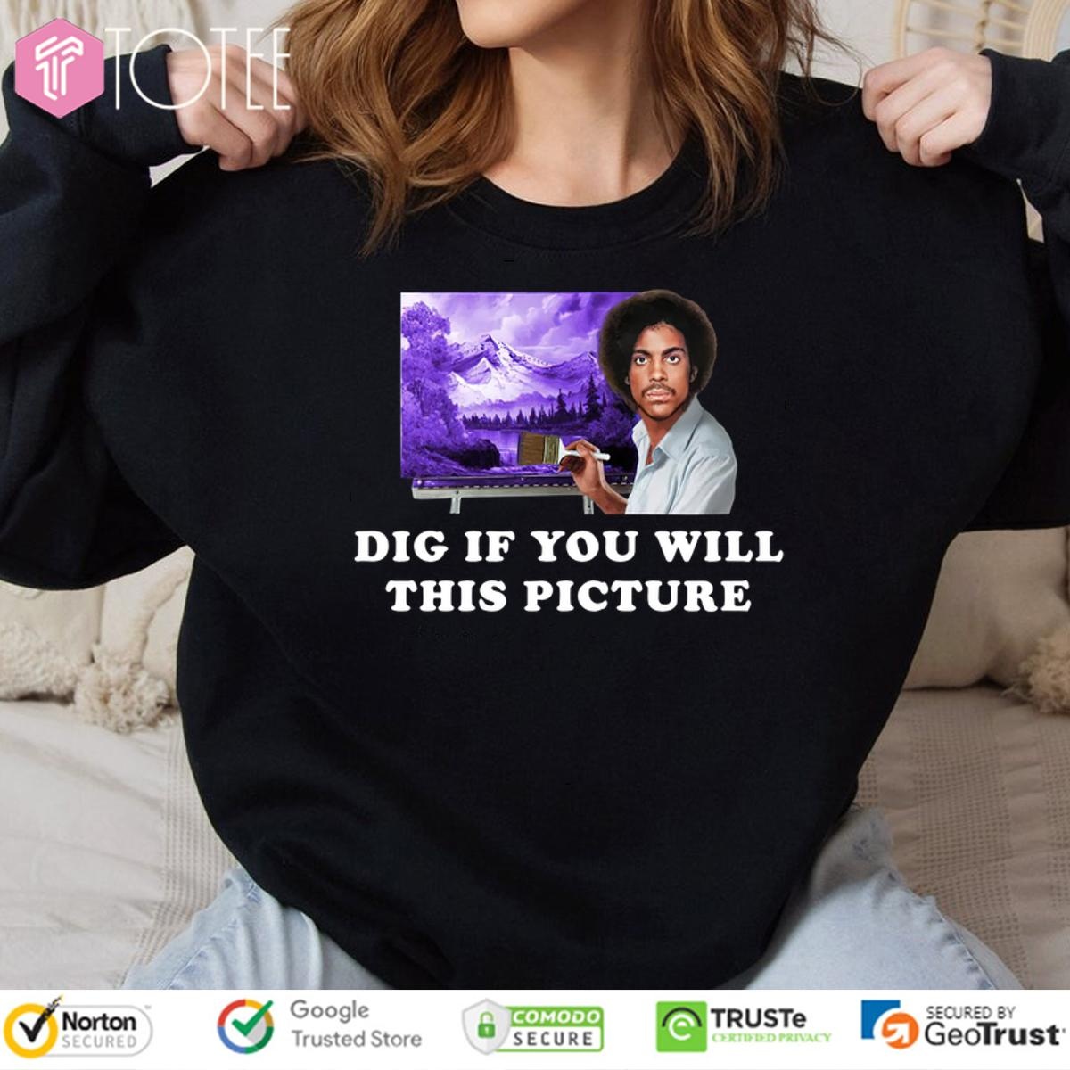 Dig If You Will This Picture Prince Parody Bob Ross sweatshirt
