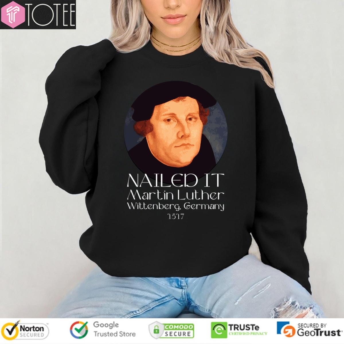 Martin Luther Nailed It Wittenberg Germany 1517 sweatshirt