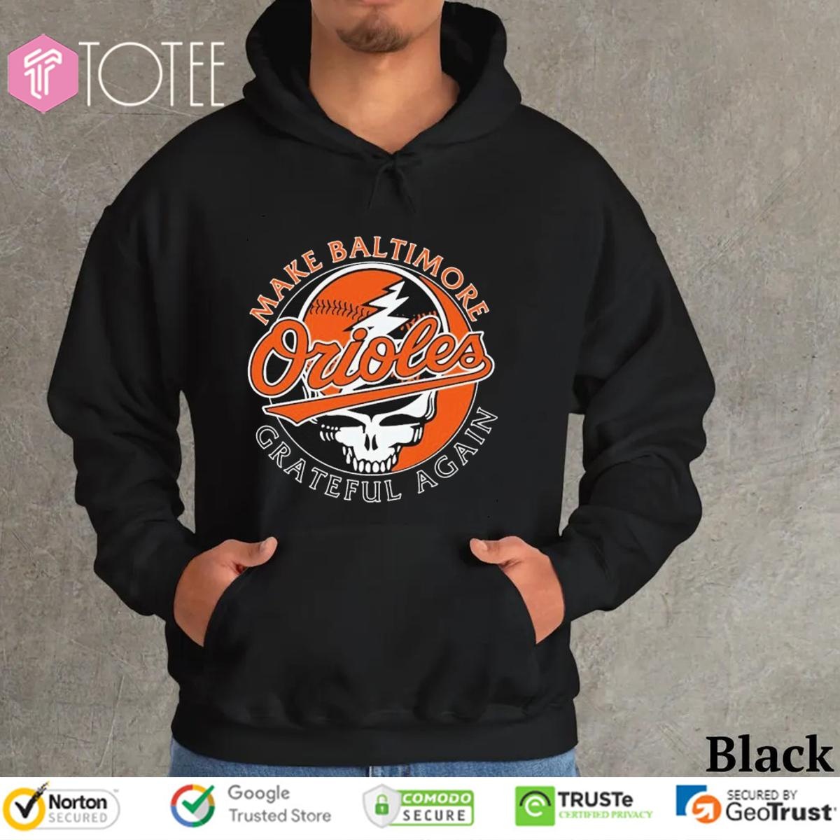 Grateful Dead Make Baltimore Orioles Grateful Again Hoodie
