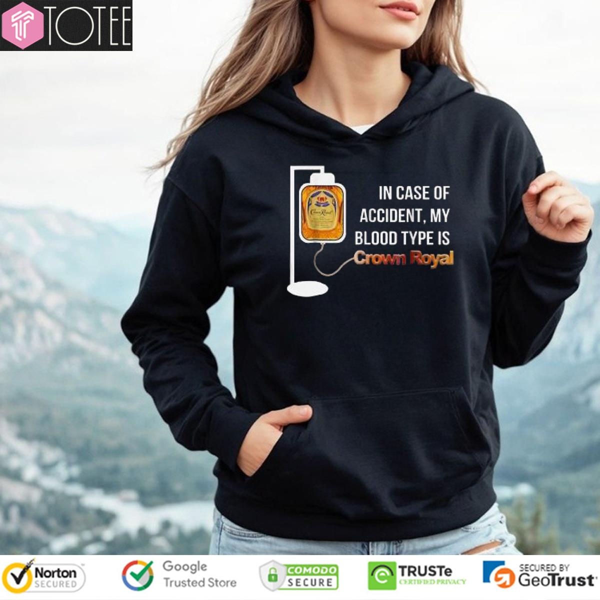 In Case Of Accident My Blood Type Is Crown Royal Hoodie
