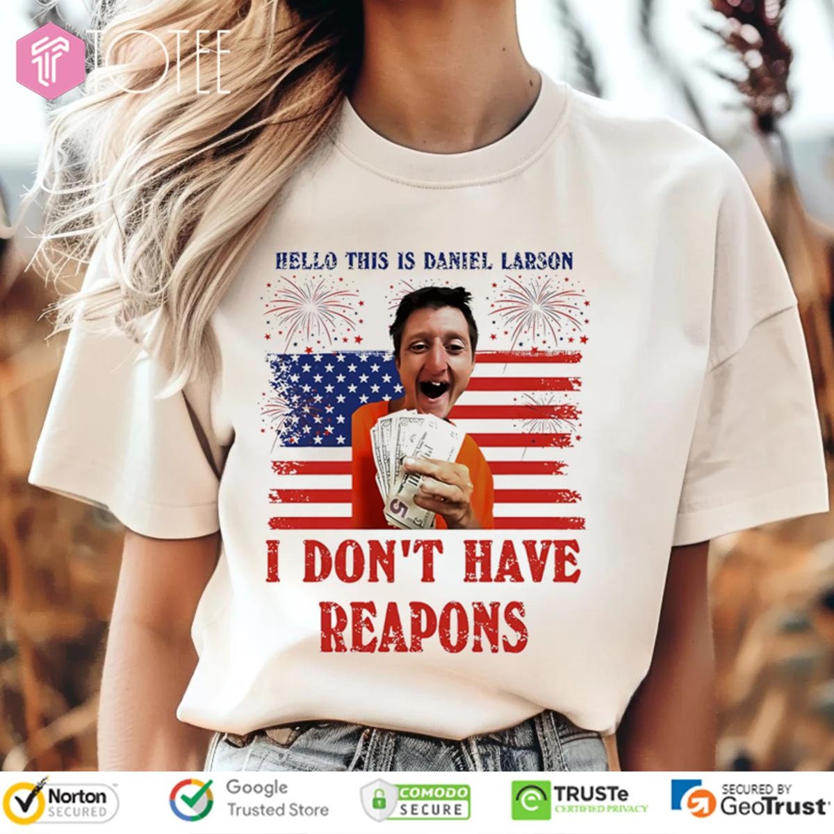 Hello This Is Daniel Larson I Dont Have Reapons America Flag 4Th Of July T-shirt