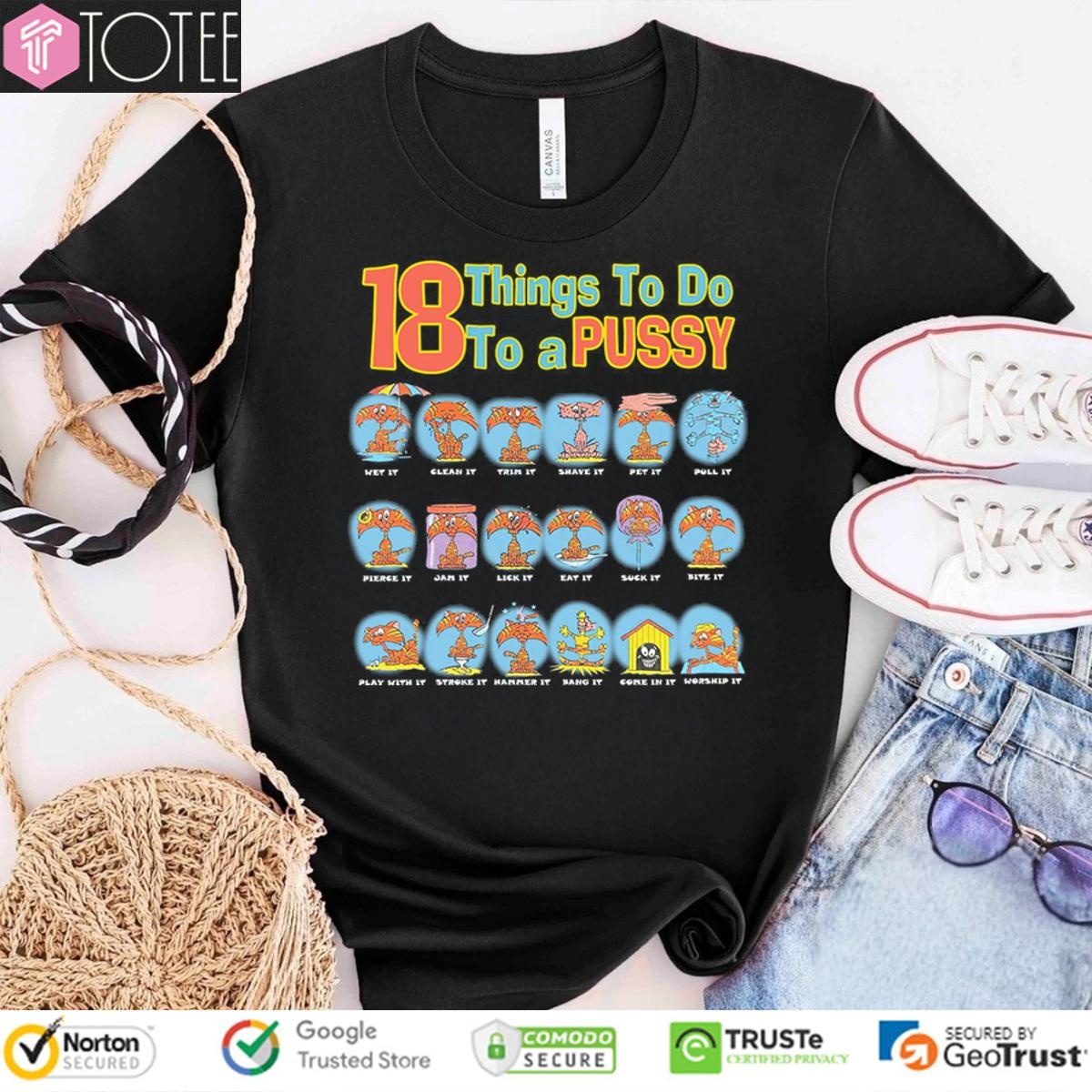 18 Things To Do To A Pussy T-shirt