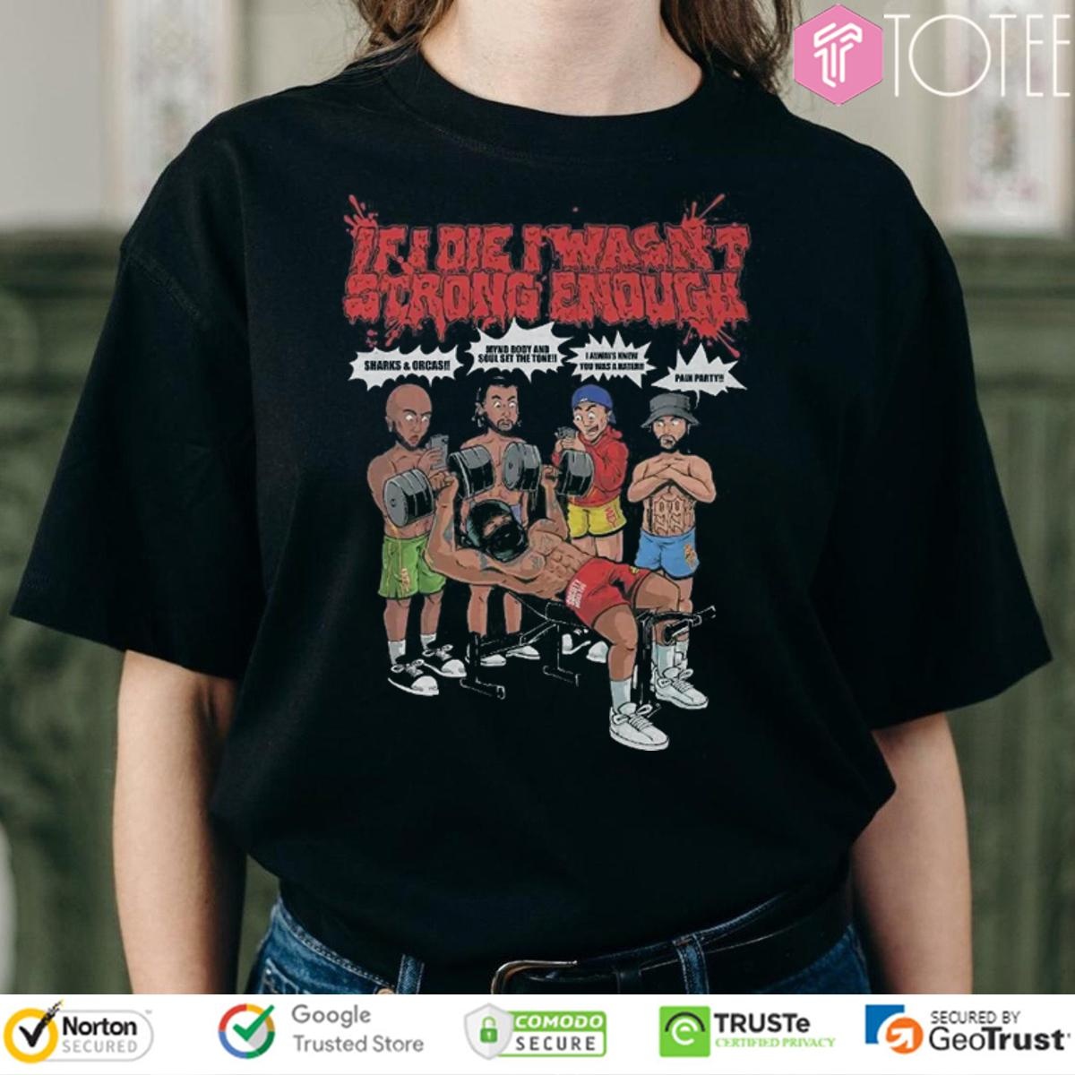 If I Die I Wasnt Strong Enough Gym Grind Society Pressure T-shirt