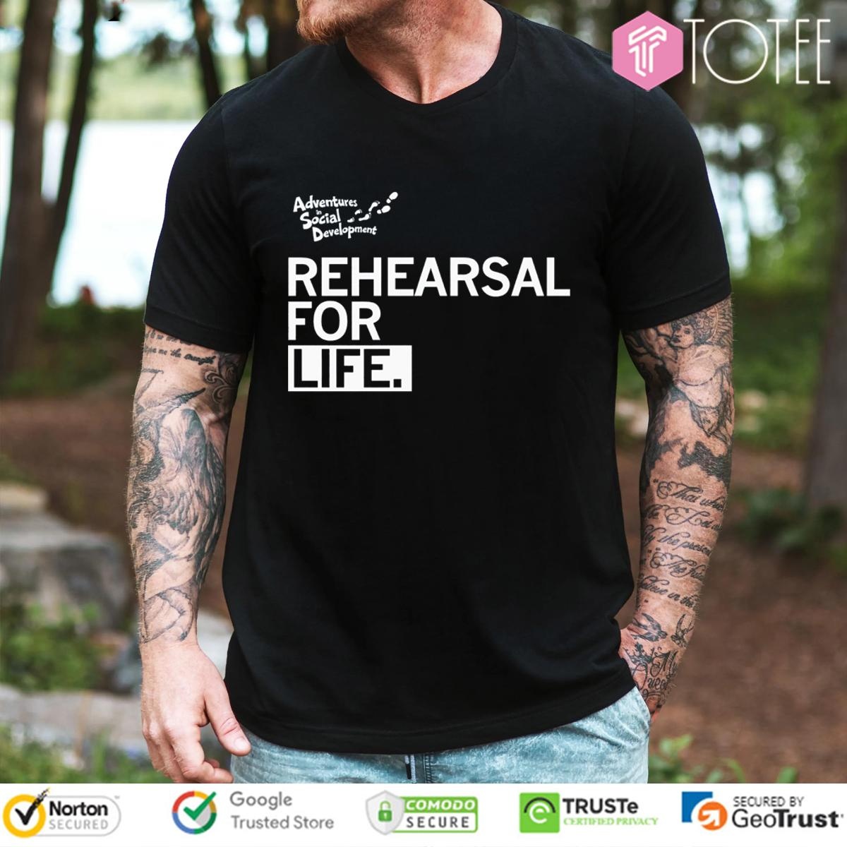 Adventures In Social Development Rehearsal For Life T-shirt