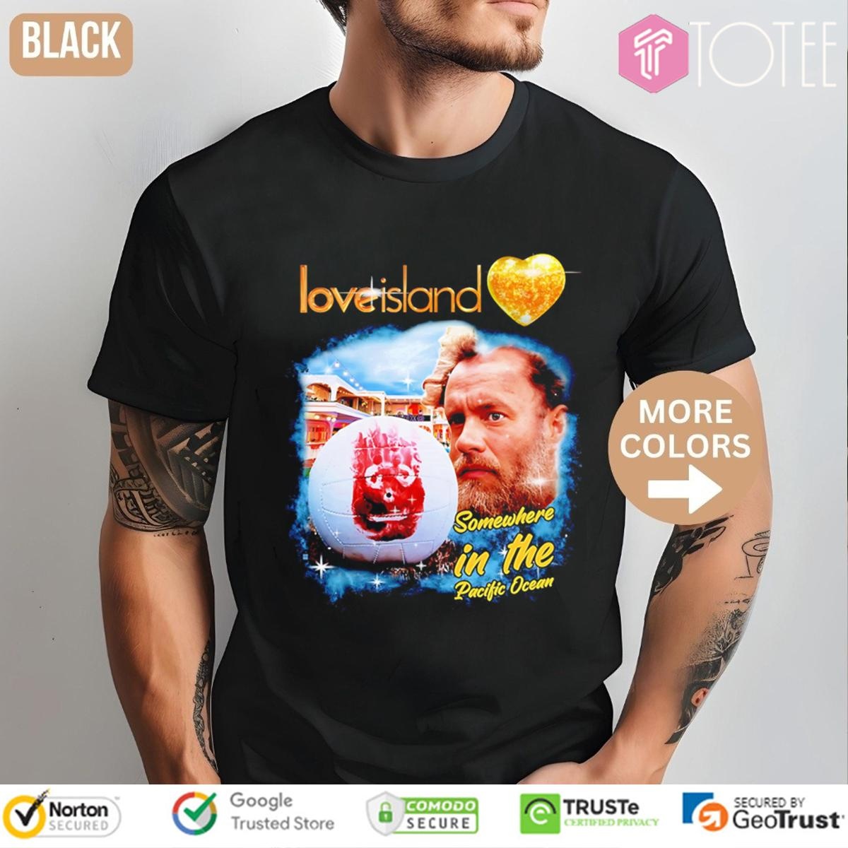 Love Island Somewhere In The Pacific Ocean T-shirt