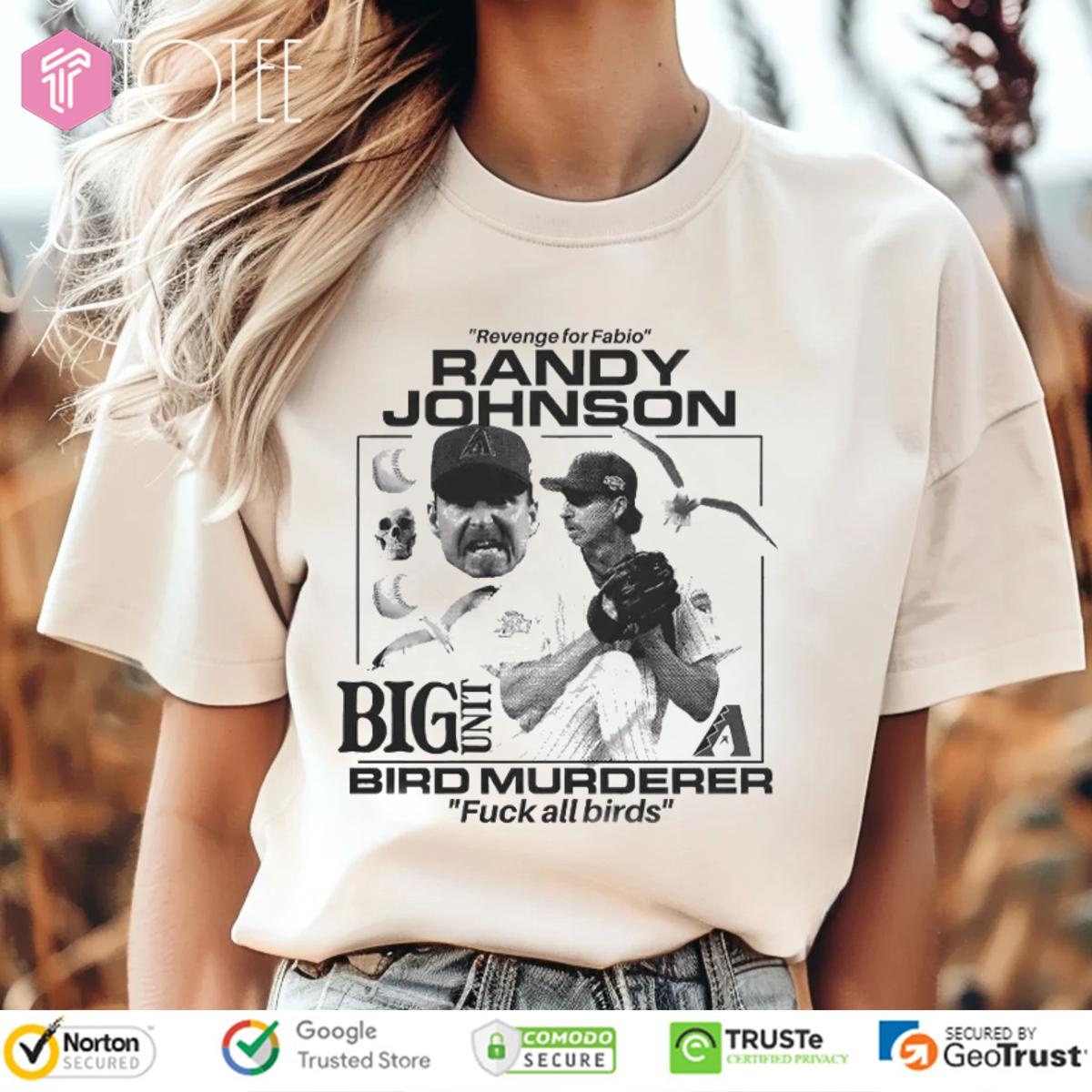 Revenge For Fabio Randy Johnson Big Unit Bird Murderer Fuck All Birds T-shirt